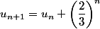  u_{n+1}=u_n +\left(\dfrac{2}{3}\right)^n 